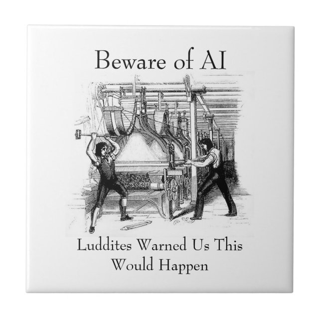 Azulejo De Cerâmica Beware of AI - Luddites Warned Us (Frente)