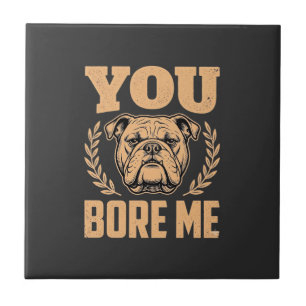 Azulejo De Cerâmica Bulldog Engraçado Você Me Entedia Design