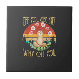 Azulejo De Cerâmica Camiseta Eff You See Kay Why Oh You Sloth
