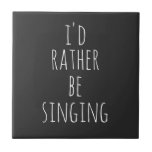 Azulejo De Cerâmica Eu Preferencialmente Cantando Engraçado Citação de<br><div class="desc">Eu Preferencialmente Cantando. Citação perfeita (e presente) para cantores,  amantes de teatro musical,  ou qualquer um que adora cantar com o ditado engraçado em letras brancas em um fundo preto. *A palavra cantar pode ser mudada para qualquer coisa que você preferencialmente esteja fazendo!</div>