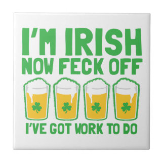 Azulejo De Cerâmica Eu sou agora feck IRLANDÊS fora que eu tenho o