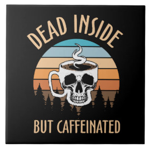 Azulejo De Cerâmica Morto por dentro, mas cafeinado