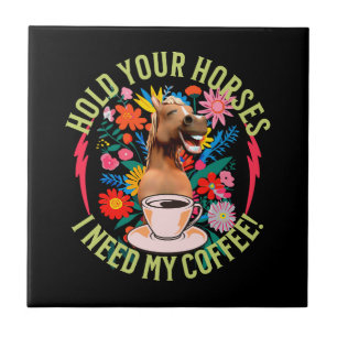 Azulejo De Cerâmica Segure seus cavalos - Eu preciso do meu café! Engr