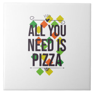 Azulejo De Cerâmica Tudo que você precisa é pizza