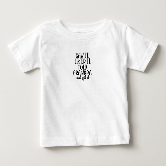 Baby T-Shirt - Saw It. Liked It. Told Grandpa (Frente)