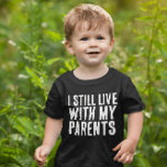 BABY TODDLER FUNNY AINDA VIVE COM PAIS T-Shirt<br><div class="desc">EU AINDA MORO COM MEUS PAIS T-SHIRTS</div>