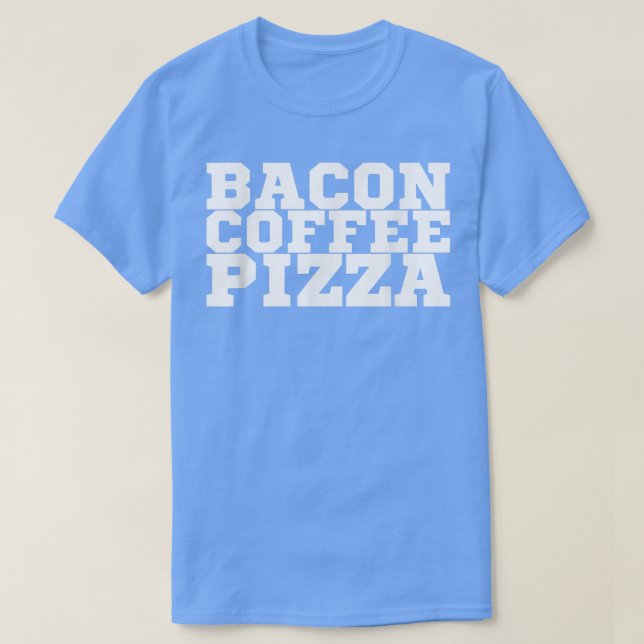 Bacon Coffee Pizza T-Shirt Copy (Frente do Design)