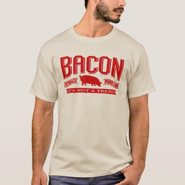 Bacon não é t-shirt de uma tendência (Frente)