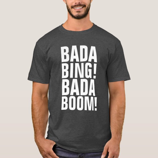 BADA BING! BADA BOOM! T-Shirts (Frente)