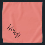 Bandana Coral de texto em branco e Pet preto "Howl"<br><div class="desc">Banda-coral popular, com tipografia bonita, engraçada, negra... Olá! Perfeito para a noite do seu animal de estimação na cidade ou à tarde no parque. A cor de fundo é personalizável para qualquer cor desejada, assim como o estilo, o tamanho e/ou a cor da fonte. Faça o seu próprio! Quando você...</div>