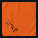 Bandana Cute Text Orange and Black "Howl" Pet<br><div class="desc">Orange bandana, with cute, funny, black typography... .Howl! Perfect for your pet's night out on the town or afternoon at the park, and a fun way to celebrate the Halloween season! The background color is customizable to any color you desire, as are the font style, size, and/or color. Make it...</div>