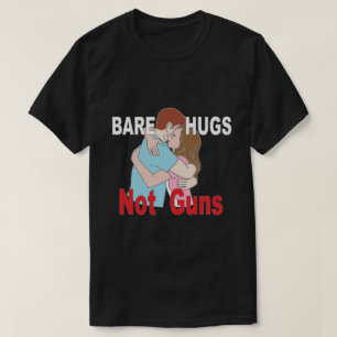 Bare Hugs Not Guns Anti-Gun T-Shirt