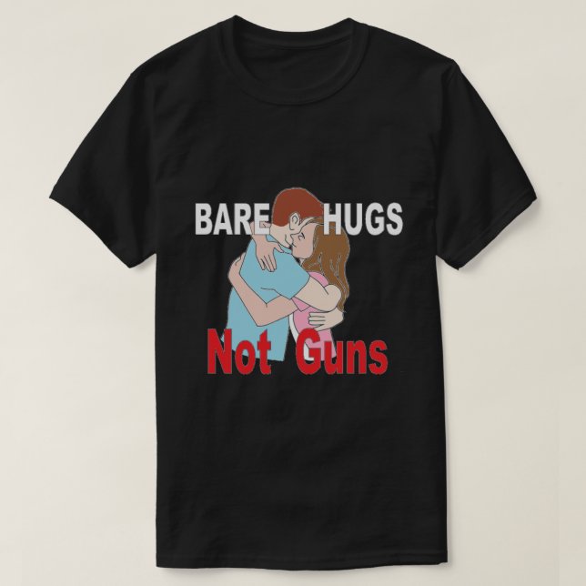 Bare Hugs Not Guns Anti-Gun T-Shirt (Frente do Design)