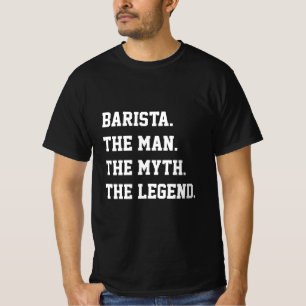 Barista O Homem O Mito A Lenda T-Shirt