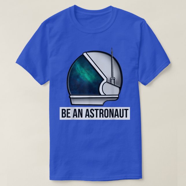 Be An Astronaut T-Shirt (Frente do Design)