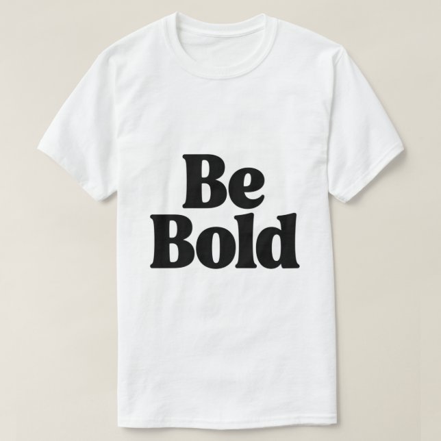 Be Bold – Minimal Motivational Typography T-Shirt  (Frente do Design)