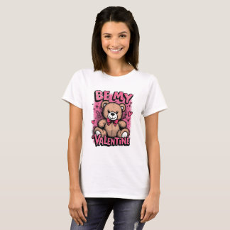 Be My Valentine Teddy Bear – Valentine’s T-Shirt