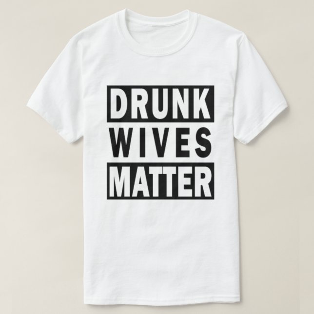 BEBADO WIVES MATTER T-Shirt (Frente do Design)