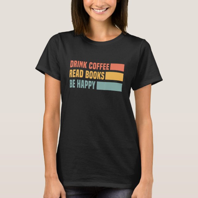 Beber Café Ler Livros Seja Feliz Camisa Café Amor (Frente)