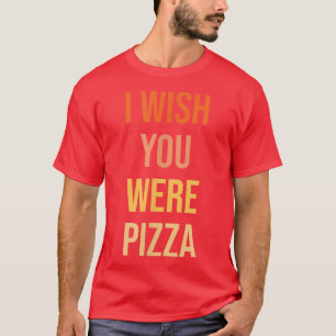 Bela vontade Você era Pizza Engraçada Camiseta de 