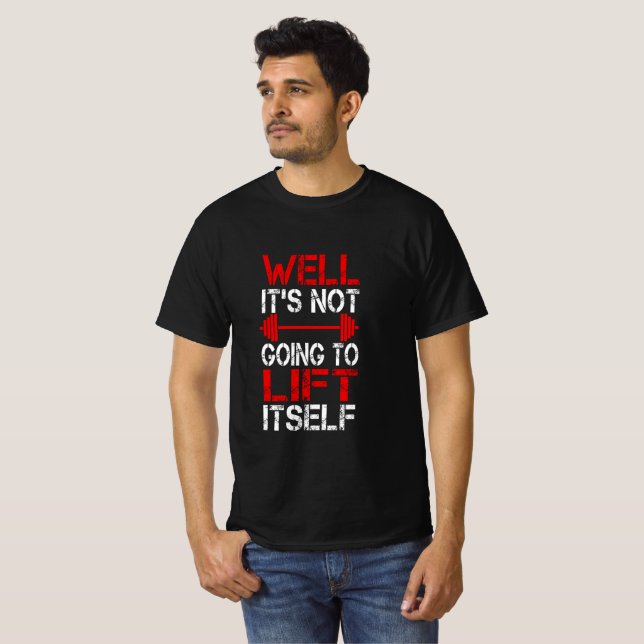 Bem, Não Vai Levantar a Si Mesmo Camiseta (Frente Completa)