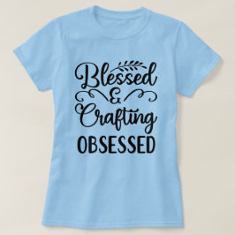 Bênçãos e artesanato T-shirt feminina obcecada