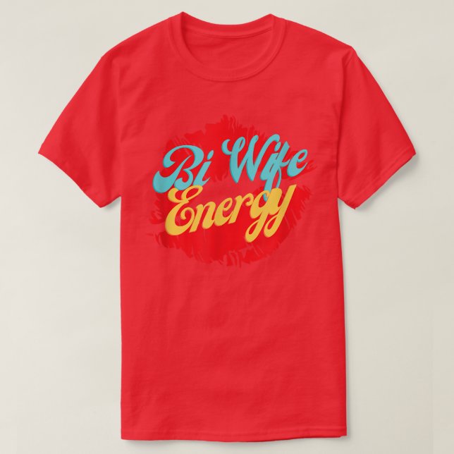 Bi Wife Energy LGBTQ+ Suporte a T-Shirt (Frente do Design)