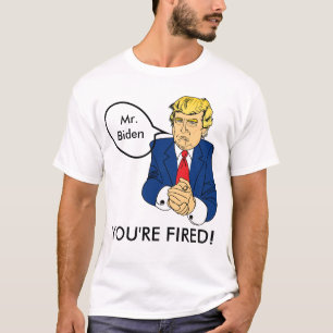 Biden, você é demitido - Donald Trump T-Shirt