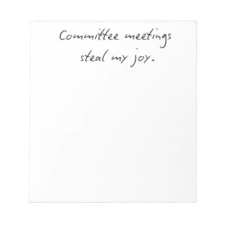 Bloco De Notas Committee Meetings Steal My Joy | Faculty Humor No