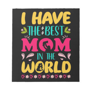 Bloco De Notas I have the best mom in the world