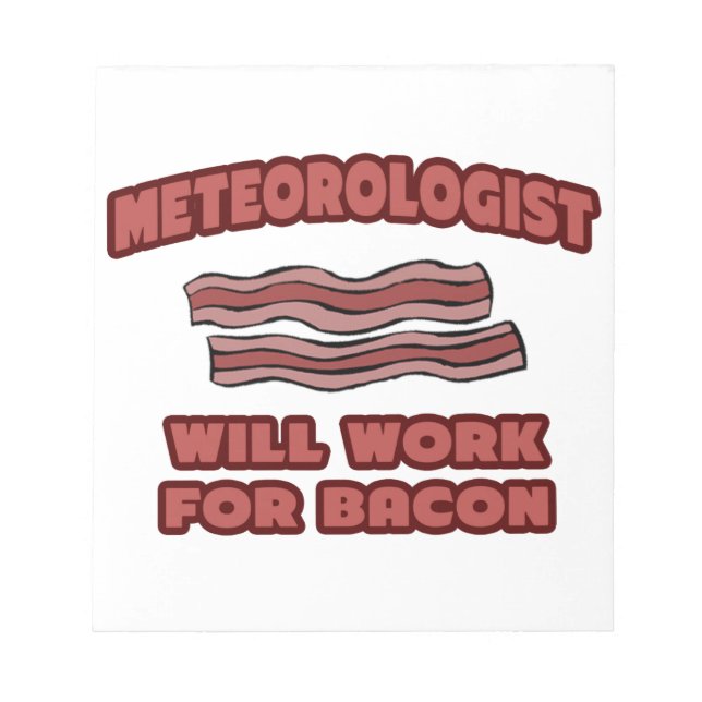 Bloco De Notas Meteorologista... Trabalhará Para Bacon (Frente)