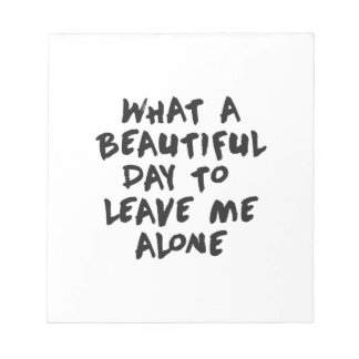 Bloco De Notas Que belo dia para me deixar em paz