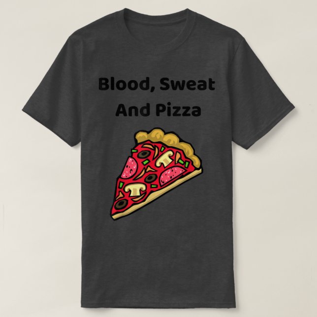 Blood, Sweat And Pizza - Funny T-Shirt (Frente do Design)