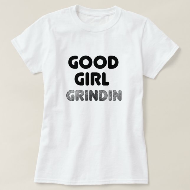Boa Garota Grindin T-Shirt (Frente do Design)