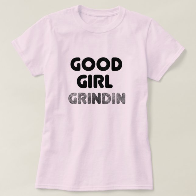 Boa Garota Grindin T-Shirt (Frente do Design)