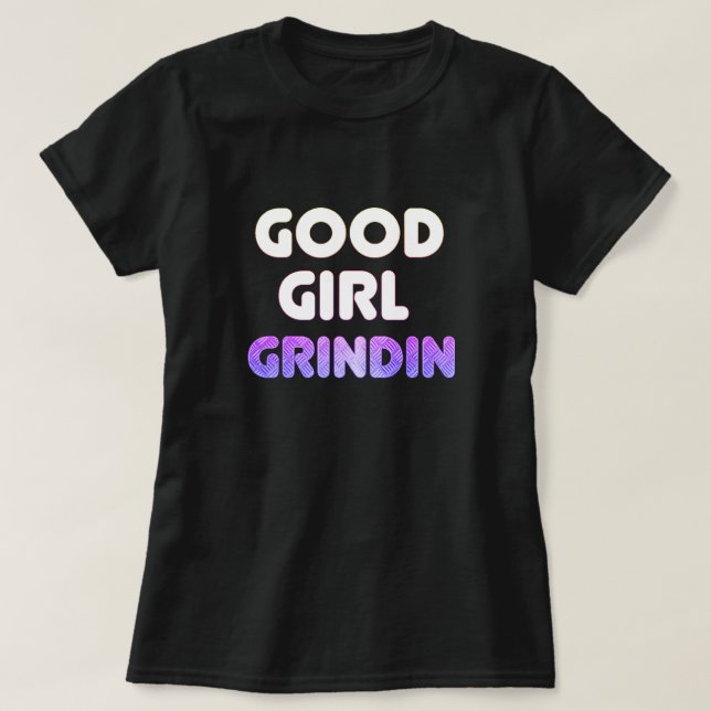 Boa Garota Grindin T-Shirt (Frente do Design)