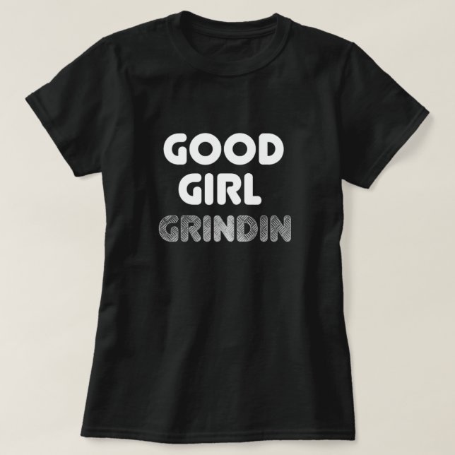 Boa Garota Grindin T-Shirt (Frente do Design)