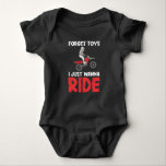 Body Para Bebê Dirt Bike Esquece Brinquedos Eu quero andar Funny<br><div class="desc">Excelente para aqueles que adoram andar de bicicleta e de terra! Ligue esses motores. Um pouco de lama nunca machuca ninguém. Estas Camisas de Bicicleta Dirt fazem um presente de Natal excelente para o seu filho,  filha,  neto,  sobrinho ou sobrinha.</div>