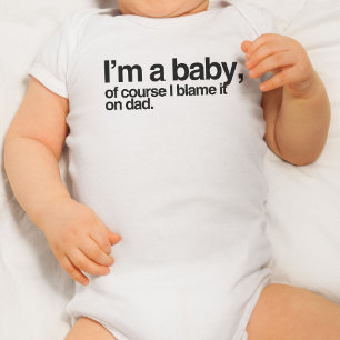 Body Para Bebê Eu sou um bebê, é claro que eu o culpo no pai