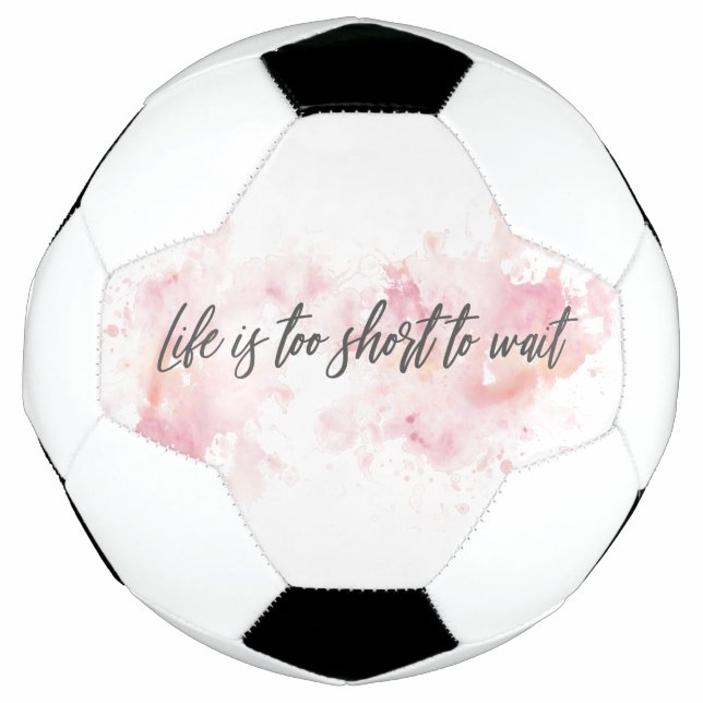 Bola De Futebol A vida é muito curta para esperar (Frente)
