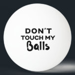 Bola de Ping Pong Engraçada Não Toque nas minhas b<br><div class="desc">Engraçado bola de pingue-pongue de tênis personalizada com cara humor,  citação de "não toque nas minhas bolas". Escolha uma bola de qualquer cor e pegue alguns para garantir que ninguém rouba suas bolas.</div>