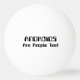 Bolinha De Ping Pong ANDROIDES Também São Pessoas!