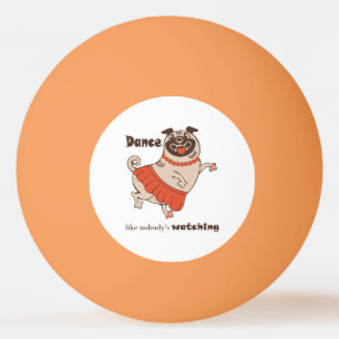 Bolinha De Ping Pong Dança como se ninguém estivesse assistindo Pug Gir