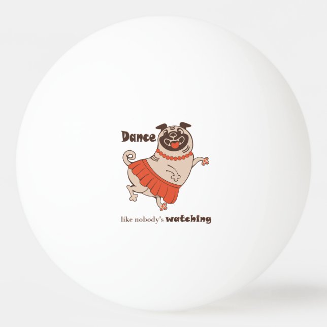 Bolinha De Ping Pong Dança como se ninguém estivesse assistindo Pug Gir (Frente)