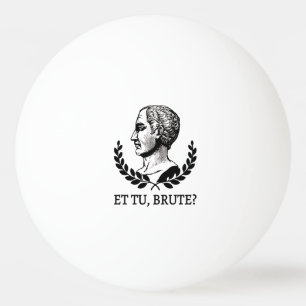 Bolinha De Ping Pong E tu, Brute? Citação V de Julius Caesar, de Shakes