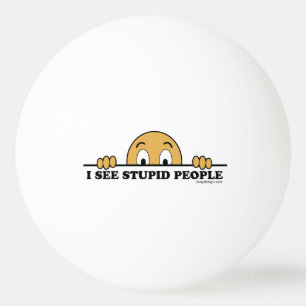 Bolinha De Ping Pong Eu ver pessoas estúpidas