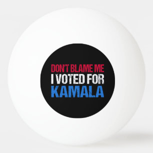 Bolinha De Ping Pong Não me culpes, votei em Kamala