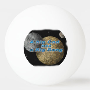BOLINHA DE PING PONG UM DEUS GRANDE NÃO BIG BANG
