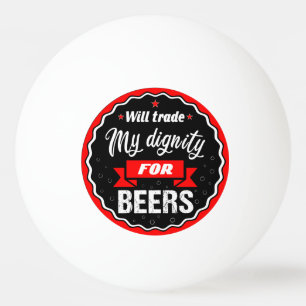 Bolinha De Ping Pong Vai trocar minha dignidade por cervejas