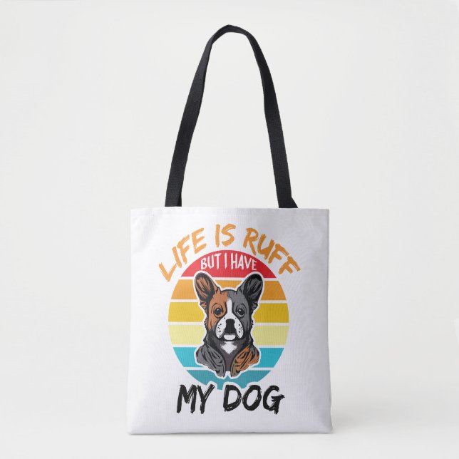 Bolsa Tote A Vida É Rufa Mas Eu Tenho O Meu Cachorro (Frente)